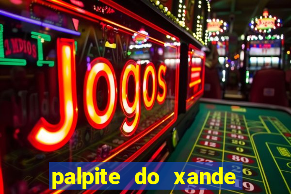 palpite do xande para hoje