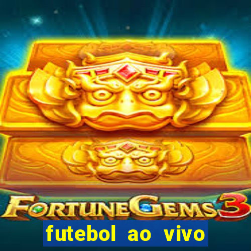 futebol ao vivo hoje futemax