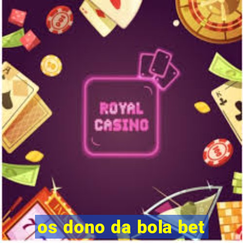 os dono da bola bet