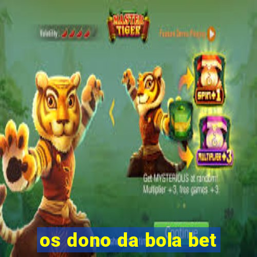 os dono da bola bet