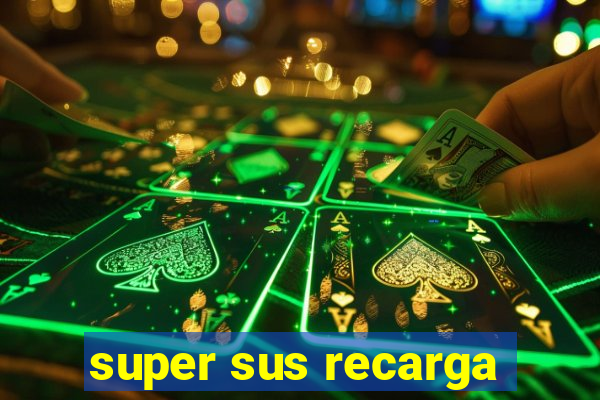 super sus recarga