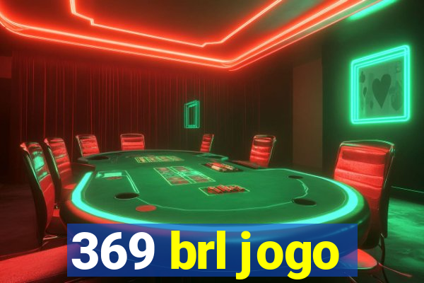 369 brl jogo