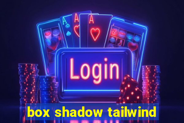 box shadow tailwind