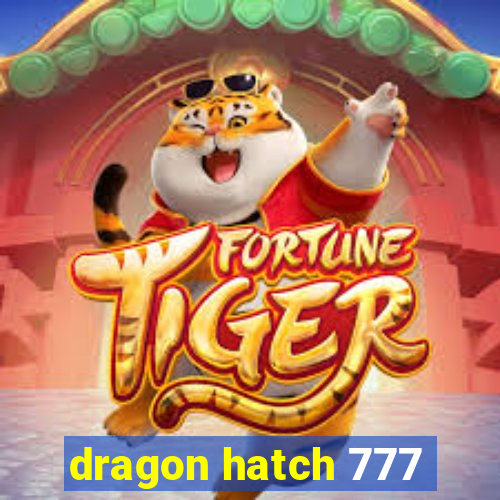 dragon hatch 777