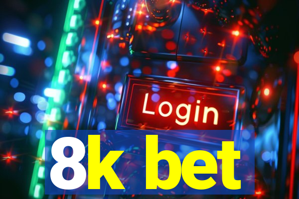 8k bet