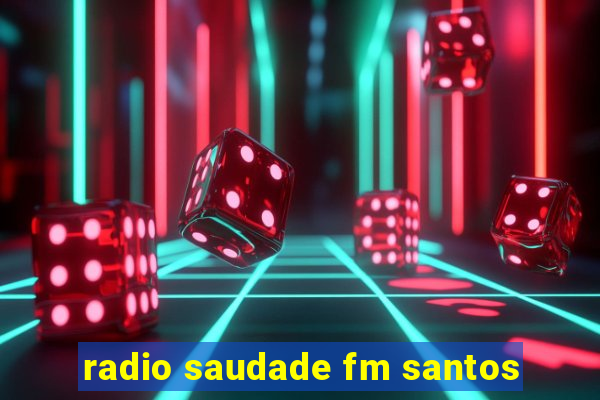 radio saudade fm santos