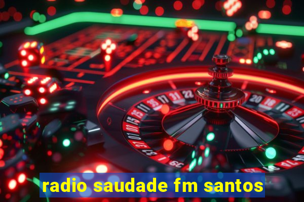 radio saudade fm santos