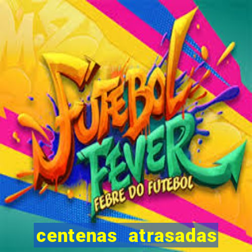 centenas atrasadas jogo do bicho