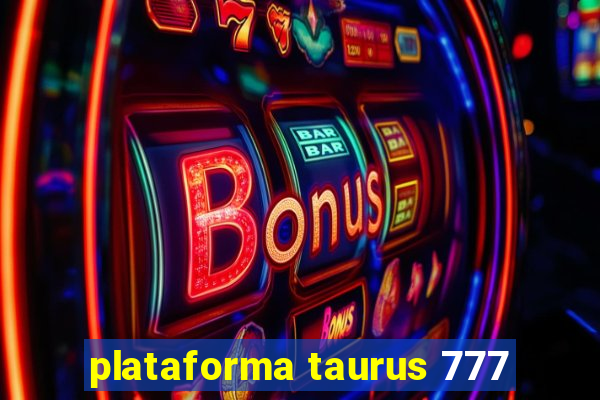 plataforma taurus 777