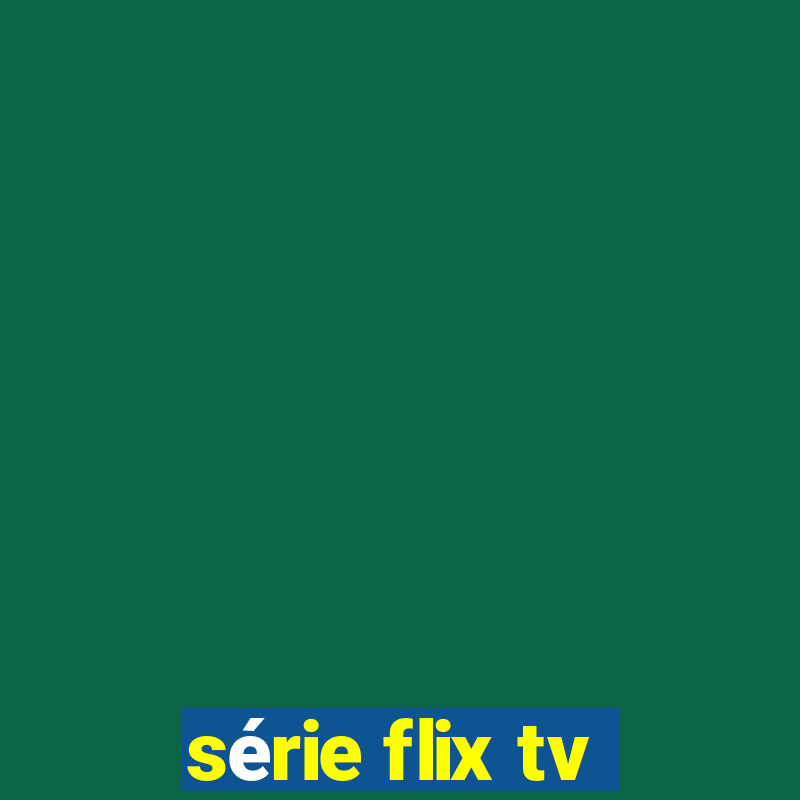 série flix tv