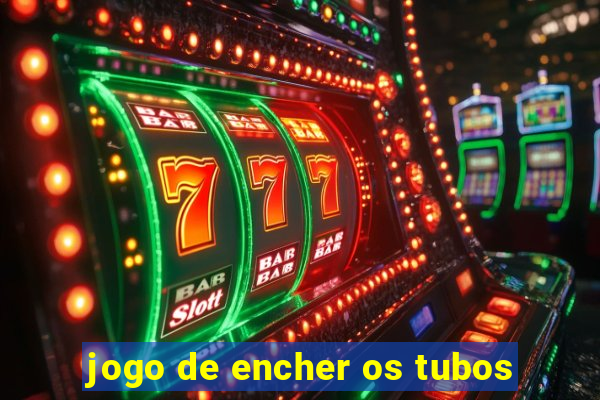 jogo de encher os tubos