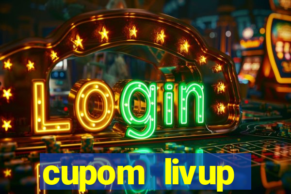 cupom livup primeira compra