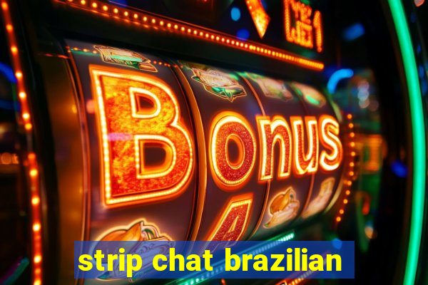 strip chat brazilian