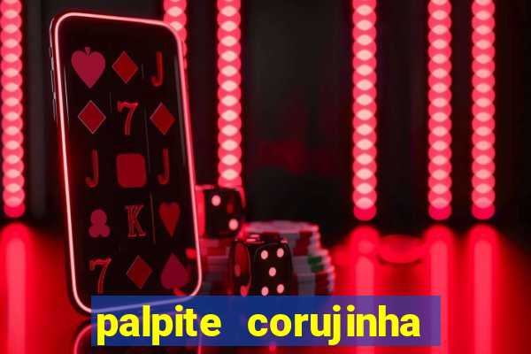 palpite corujinha de hoje