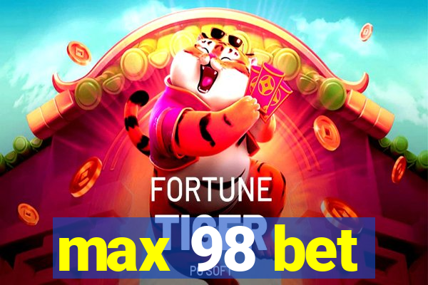 max 98 bet