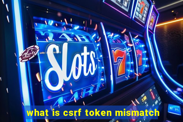 what is csrf token mismatch