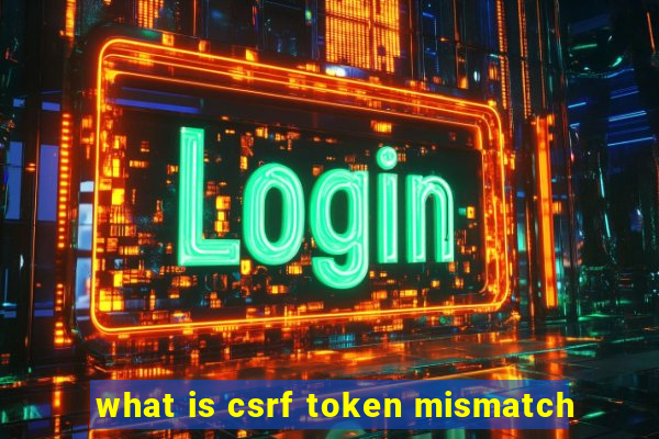 what is csrf token mismatch