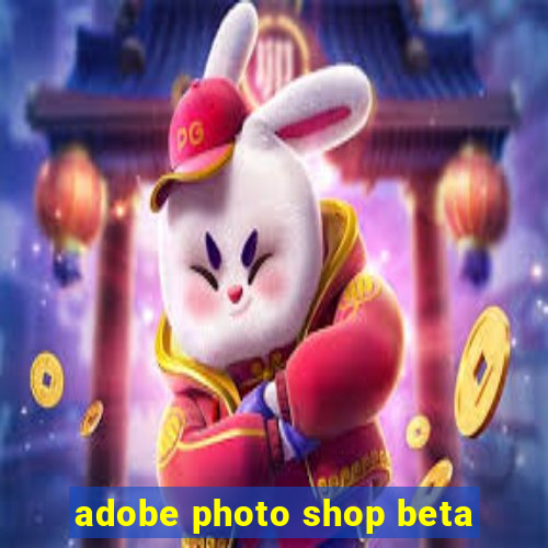 adobe photo shop beta