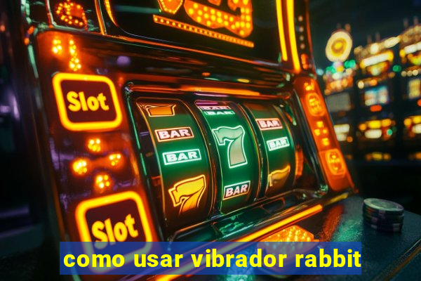 como usar vibrador rabbit