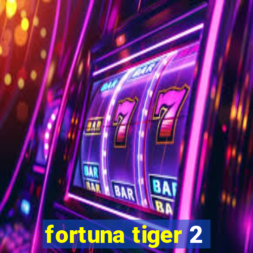 fortuna tiger 2