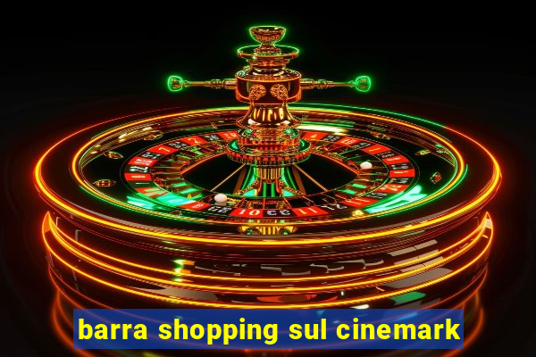 barra shopping sul cinemark