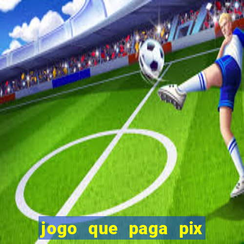 jogo que paga pix de verdade