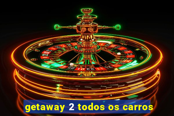 getaway 2 todos os carros