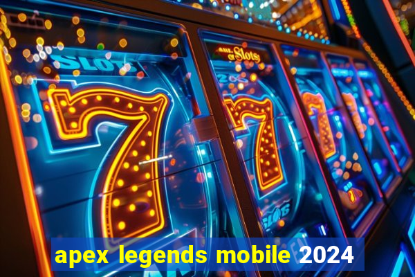 apex legends mobile 2024