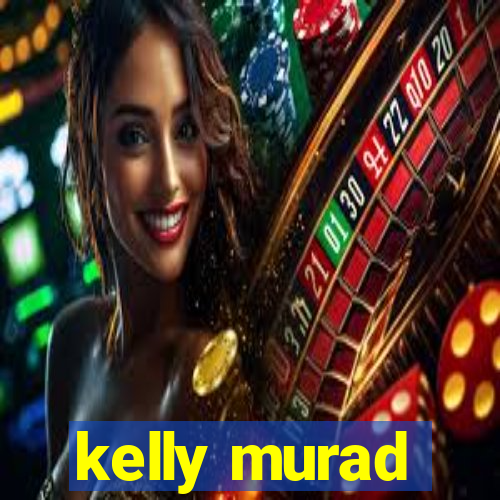 kelly murad