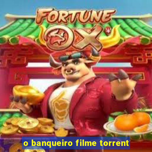 o banqueiro filme torrent