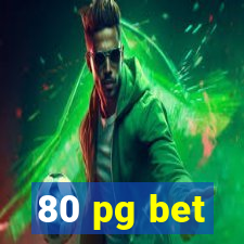 80 pg bet