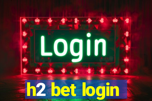 h2 bet login