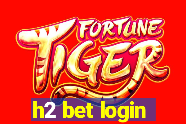 h2 bet login