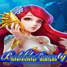 interestelar dublado 4k interestelar filme completo dublado 4k