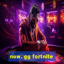 now. gg fortnite