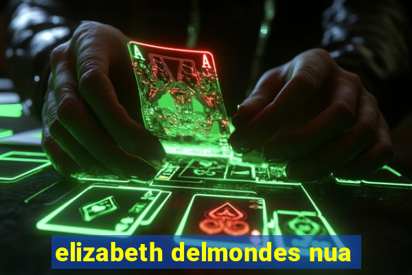 elizabeth delmondes nua