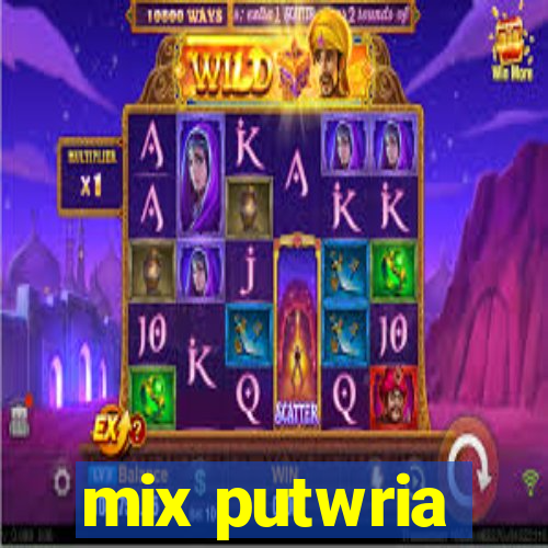 mix putwria