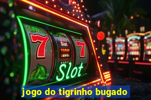 jogo do tigrinho bugado