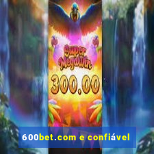 600bet.com e confiável