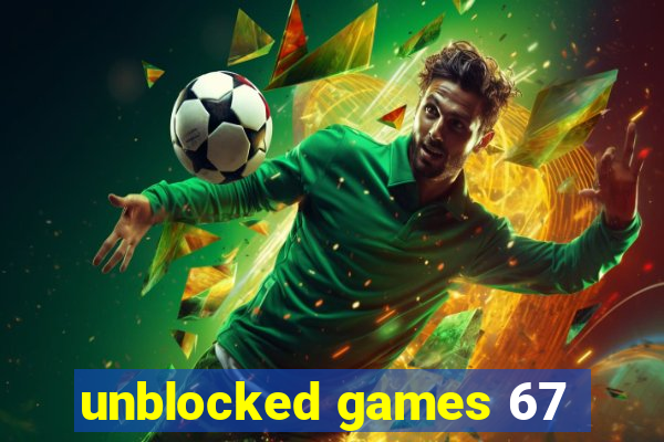 unblocked games 67