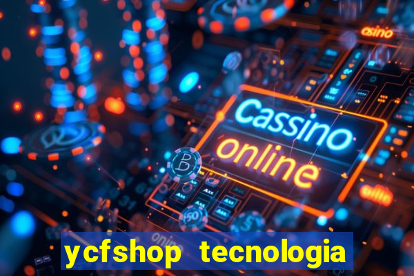 ycfshop tecnologia em ecommerce ltda jogos