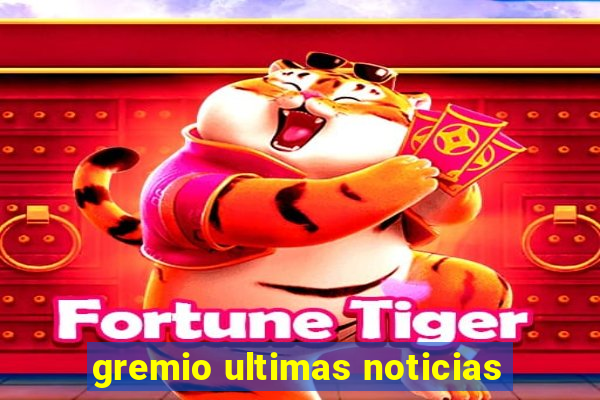 gremio ultimas noticias