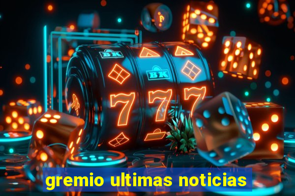 gremio ultimas noticias