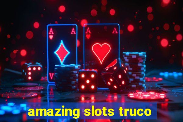 amazing slots truco