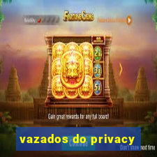 vazados do privacy