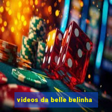 videos da belle belinha