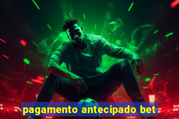 pagamento antecipado bet