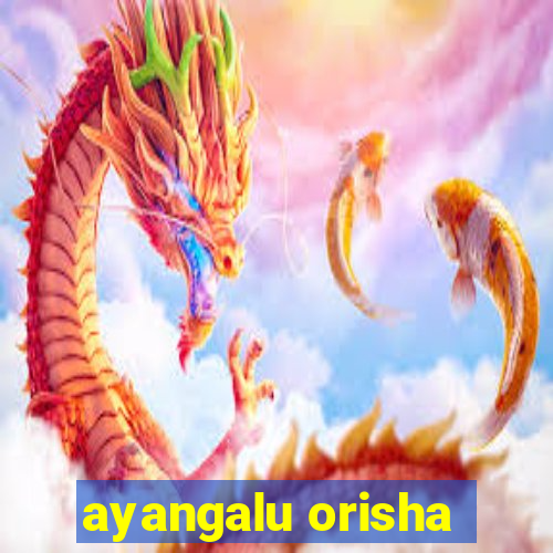 ayangalu orisha