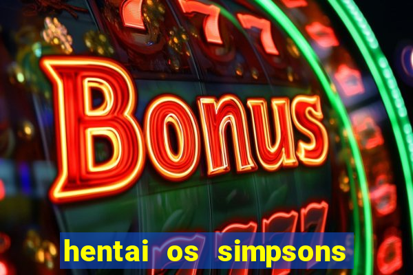 hentai os simpsons futebol e cerveja