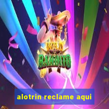 alotrin reclame aqui